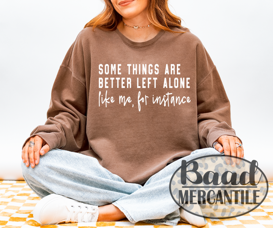 Some things are better left alone graphic crewneck