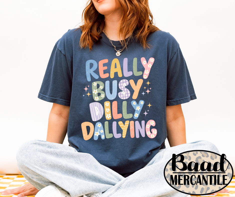Really Busy Dilly Dallying Graphic T-shirt