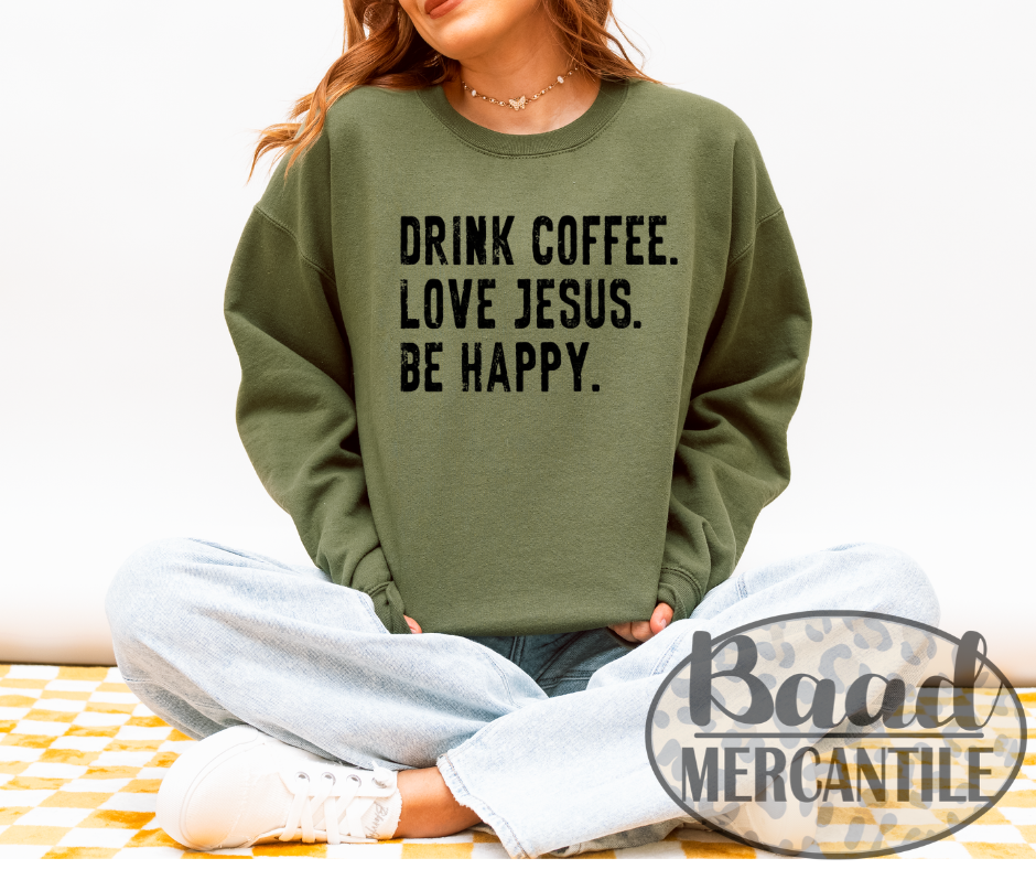 Drink Coffee Love Jesus Be Happy Graphic Crewneck